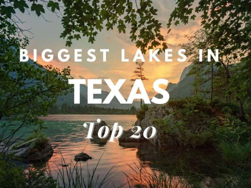 Biggest Lakes In Texas [Top 20]
