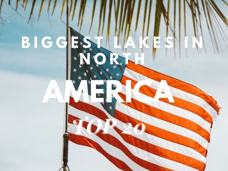 Biggest Lakes In North America [Top 20]