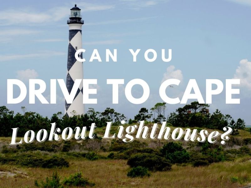 Can You Drive To Cape Lookout Lighthouse?